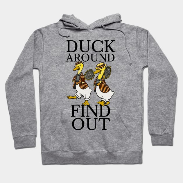 Duck Around, Find Out Hoodie by Potatoman